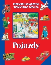 Pierwsze książeczki Tony`ego Wolfa. Pojazdy - Tony Wolf